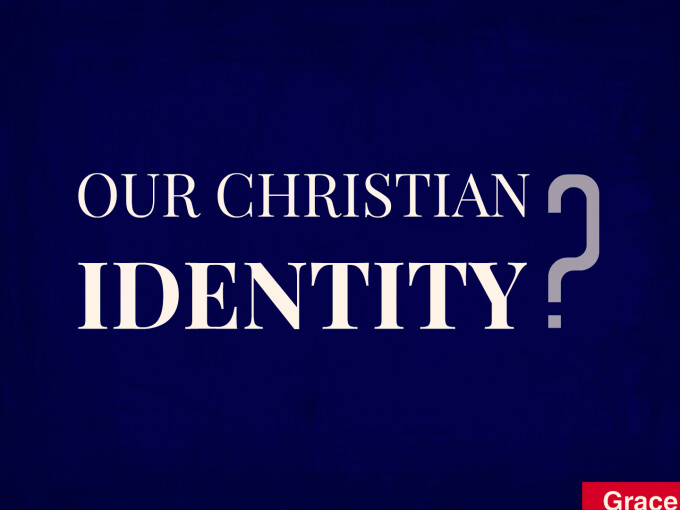 Our Christian Identity | Grace Church of Simi Valley